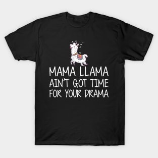 Mama Llama ain't got time for your drama w T-Shirt